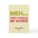 Meh... You Could Be Worse cards