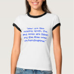 "Men are like parking spots, the good ones are ... t-shirts