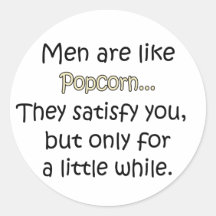 Men Are Like Popcorn Round Stickers