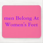 men Belong At Women's Feet mousepads