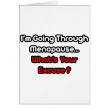 Menopause...What's Your Excuse? Card