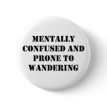Mentally Confused and Prone to Wandering buttons