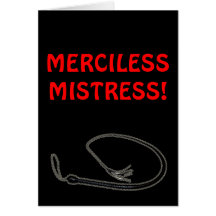MERCILESS MISTRESS! GREETING CARD