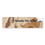 Mermaids Have Better Tail! bumper stickers