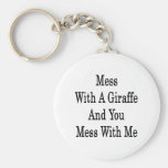 Mess With A Giraffe And You Mess With Me Keychains