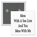Mess With A Sea Lion And You Mess With Me Pinback Buttons