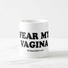 Message Tee - "Fear the vagina" Coffee Mug