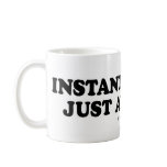Message Tee - "Instant Ass" mugs