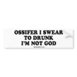 Message Tee - "Ossifer I swear I'm not drunk" bumper stickers