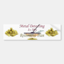 Metal Detecting Is My Retirement Plan Bumper Sticker