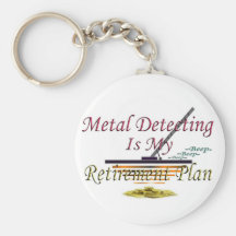 Metal Detecting Is My Retirement Plan Key Chain