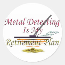 Metal Detecting Is My Retirement Plan Round Stickers