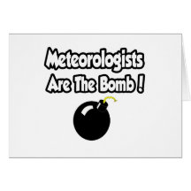 Meteorologists Are The Bomb! Greeting Cards