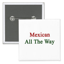 Mexican All The Way Pinback Button