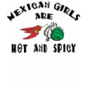 Mexican Girls Are Hot & Spicy Woman's t-shirts