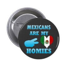 Mexicans are my Homies Buttons
