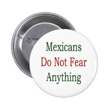 Mexicans Do Not Fear Anything Button