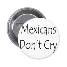 Mexicans Don't Cry Button
