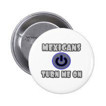 Mexicans Turn Me On Button