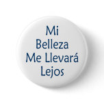 Mi Belleza Me Llevara Lejos buttons