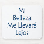 Mi Belleza Me Llevara Lejos mousepads