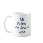 Mi Belleza Me Llevara Lejos mugs