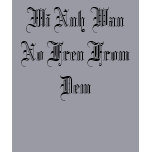 Mi Nuh Wan No Fren From Dem t-shirts