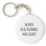 Mi Papa Es El Plomero Mas Guapo keychains