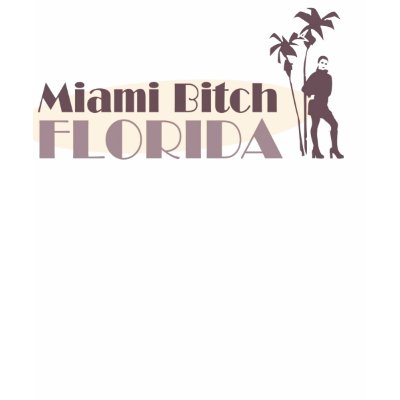 miami bitch florida shirts by ibanesve