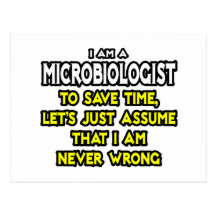 Microbiologist...Assume I Am Never Wrong Post Card
