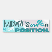 Midwives Can Do It In Any Position. Bumper Stickers