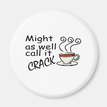 Might As Well Call It Crack Magnets
