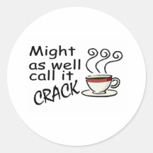 Might As Well Call It Crack Stickers
