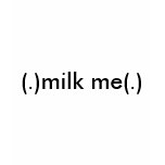 (.)milk me(.) t-shirts