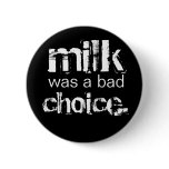Milk was a bad choice. buttons