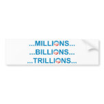 MILLION BILLION TRILLION bumper stickers