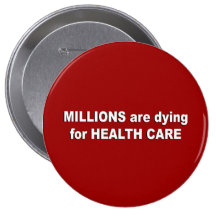 Millions are dying for healthcare pinback buttons