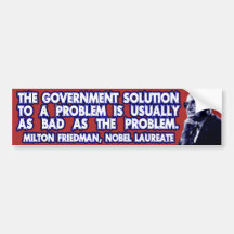 Milton Friedman Quote on Government Solutions Bumper Sticker
