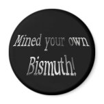 Mind Your Own Bismuth magnets