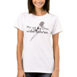 "Mir ist die Ehre widerfahren" t-shirts