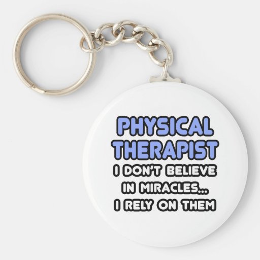 Miracles and Physical Therapists Key Chains
