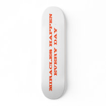 Miracles happen every day skateboard