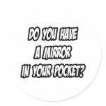 Mirror In Your Pocket...See Myself In Your Pants Sticker