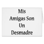 Mis Amigas Son Un Desmadre Greeting Card