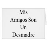 Mis Amigos Son Un Desmadre Greeting Card