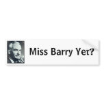 Miss Barry Yet? Bumper Sticker