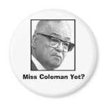 Miss Coleman Yet? Magnet
