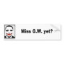 Miss G.W. yet Bumper Stickers