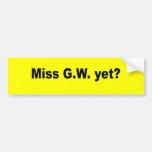 Miss G.W. yet Bumper Stickers