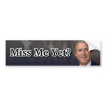 Miss Me Yet? bumper stickers